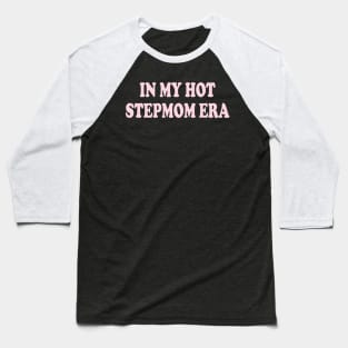 in my hot stepmom era Baseball T-Shirt